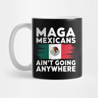 MAGA Mexicans ain't going anywhere - This gift is for proud Mexicans who cherish their heritage and want to express their resilience. Mug